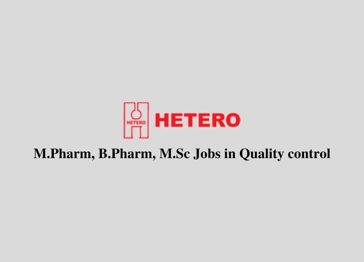 Hetero Walk in Interview for M.Pharm, B.Pharm, M.Sc in Quality control