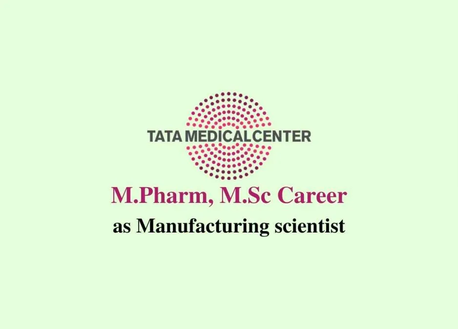 M.Pharm, M.Sc Job as Manufacturing scientist at Tata Medical Center
