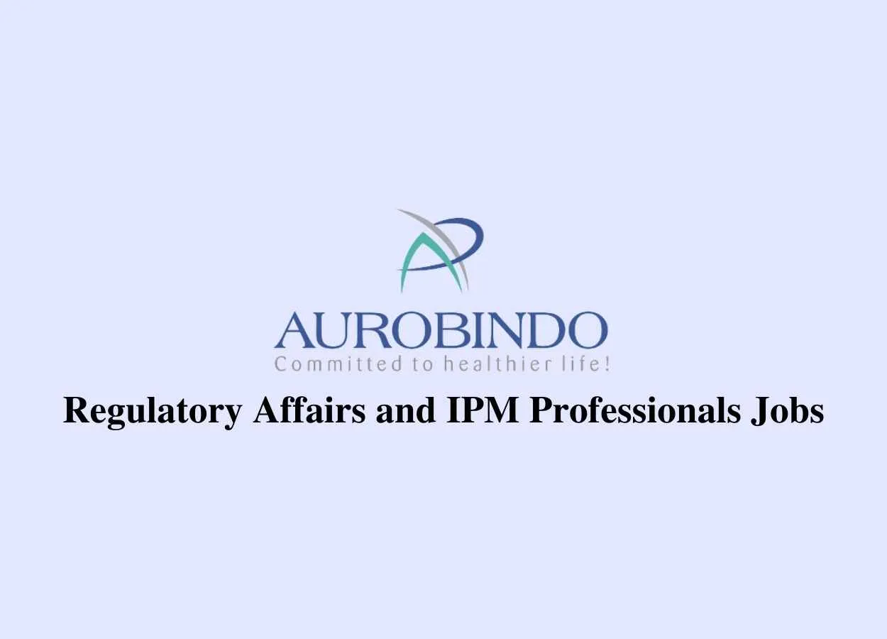 Regulatory Affairs and IPM Professionals Jobs at Aurobindo Pharma