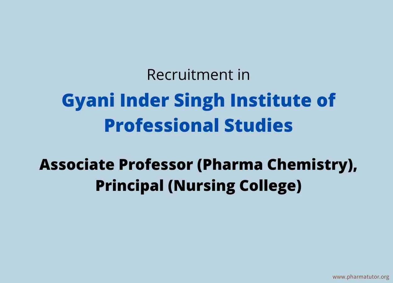 Vacancy for Associate Professor (Pharmaceutical Chemistry), Principal (Nursing College)at Gyani Inder Singh Institute of Professional Studies
