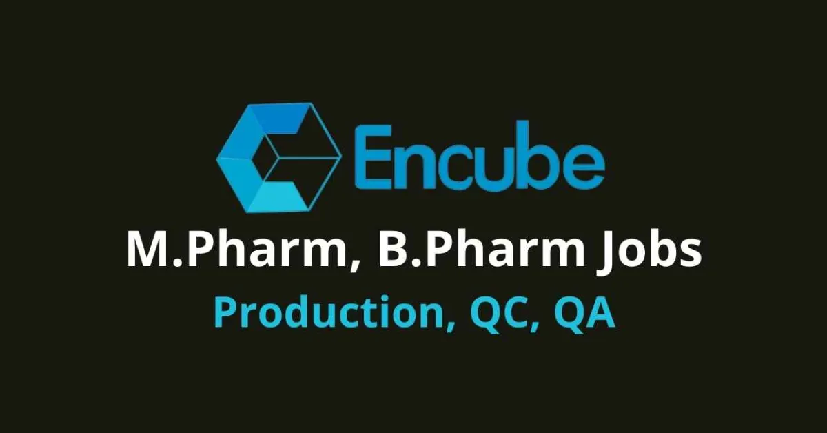 Vacancy for M.Pharm, B.Pharm in Production, QC, QA at Encube Ethicals