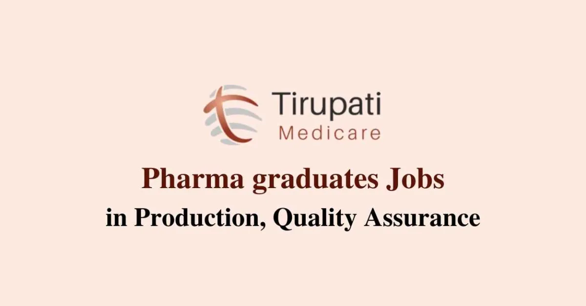 Walk in interview for B.Pharm in Production, Quality Assurance at Tirupati Group