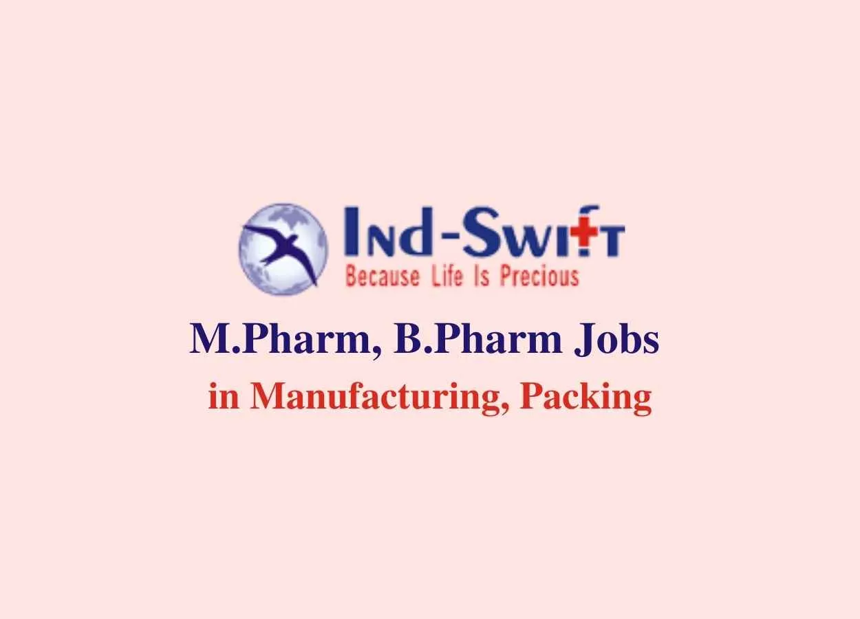Walk in interview for M.Pharm, B.Pharm in Manufacturing, Packing at Ind-Swift Laboratories Ltd