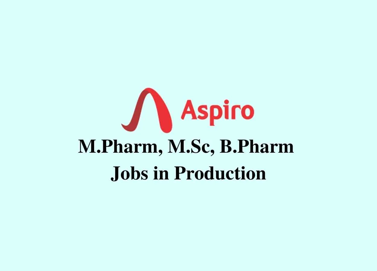 Walk in interview for M.Pharm, M.Sc, B.Pharm in Production at Aspiro Pharma