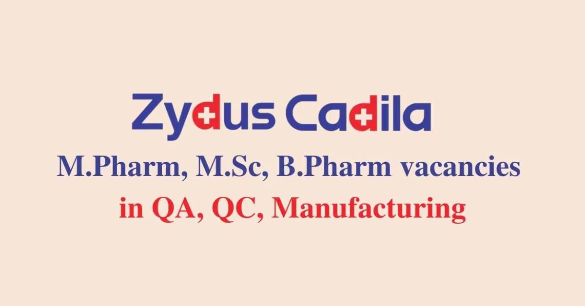 Walk in interview for M.Pharm, M.Sc, B.Pharm in QA, QC, Manufacturing at Zydus Cadila