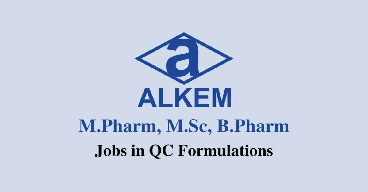 Walk in interview for M.Pharm, M.Sc, B.Pharm in QC Formulations at ALKEM