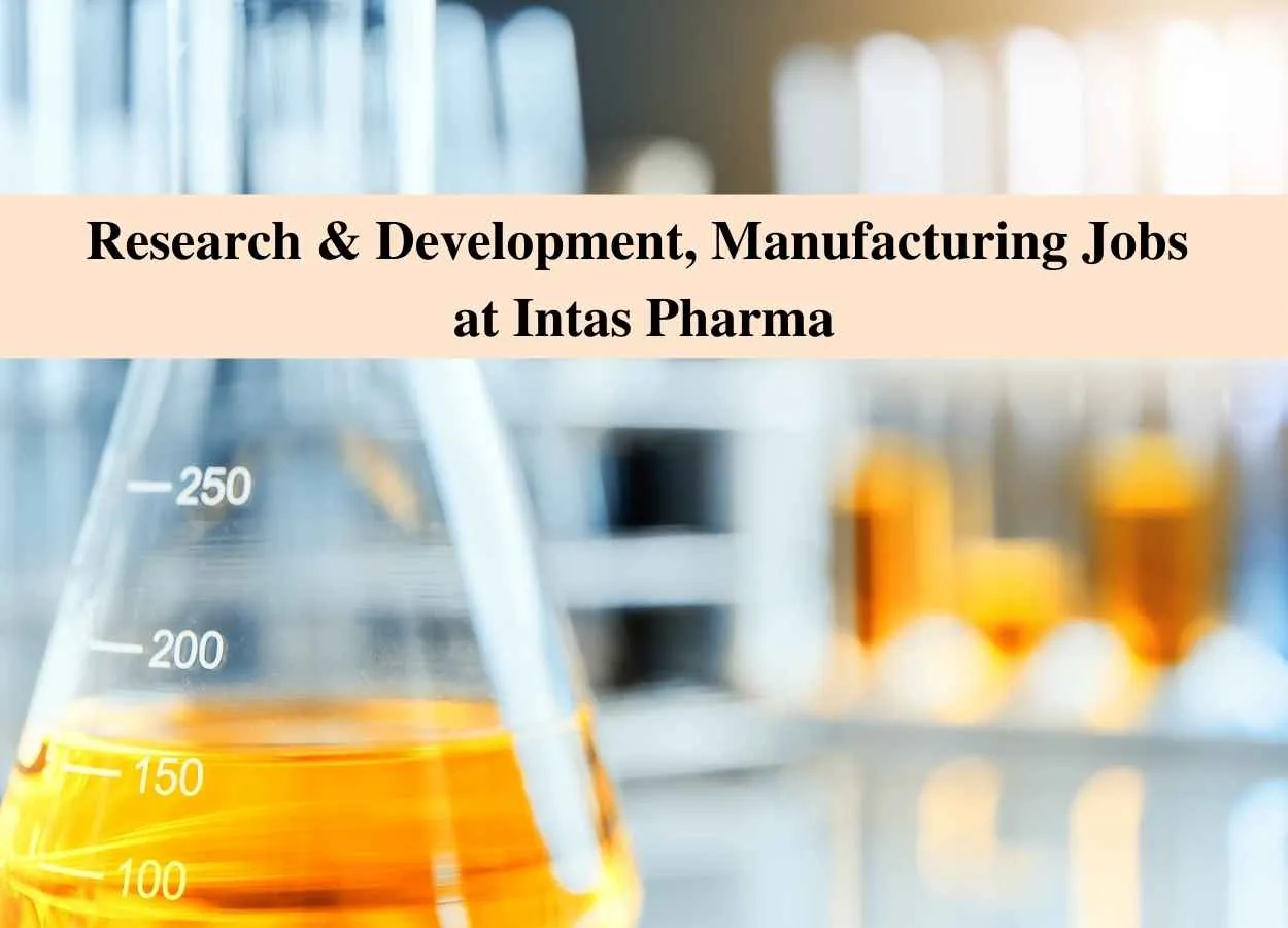 Walk in interview for Research & Development, Manufacturing at Intas Pharma