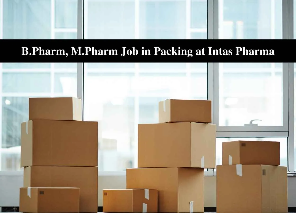 Job for B.Pharm, M.Pharm in Packing at Intas Pharma