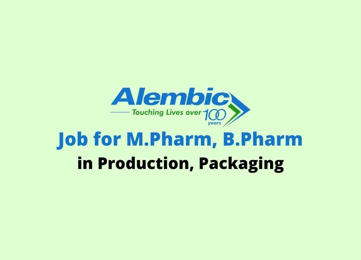 Job for M.Pharm, B.Pharm in Production, Packaging at Alembic Pharmaceuticals