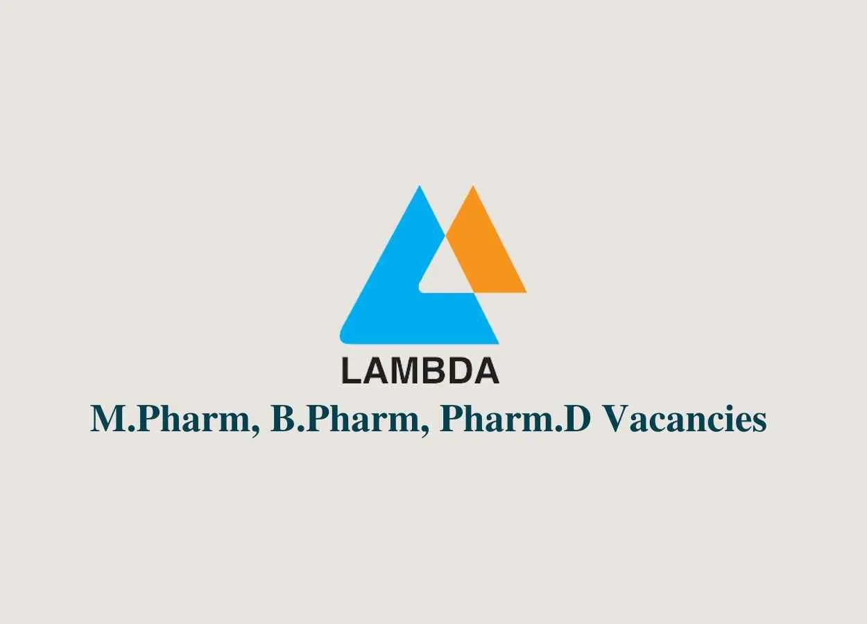 Job Vacancies for M.Pharm, B.Pharm, Pharm.D at Lambda Therapeutic Research Limited
