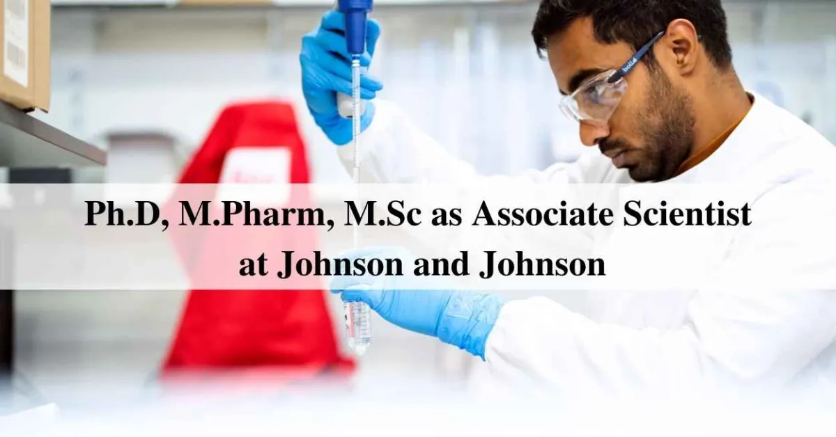 Opportunity for Ph.D, M.Pharm, M.Sc as Associate Scientist at Johnson and Johnson