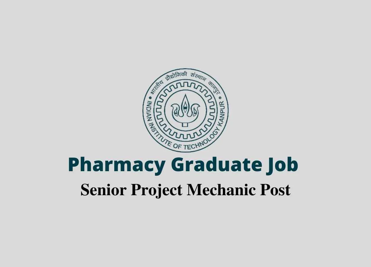 Pharmacy Graduate Job as Senior Project Mechanic at Indian Institute of Technology