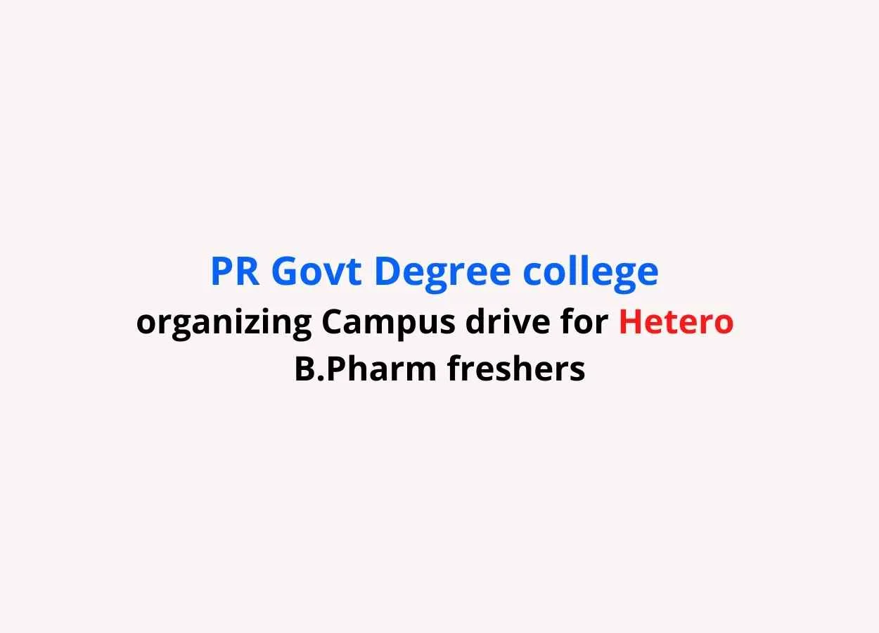 PR Govt Degree college organizing Campus drive for Hetero B.Pharm freshers