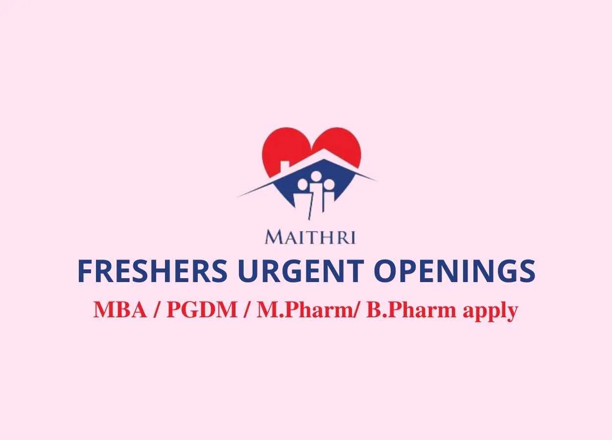 URGENT OPENINGS for FRESHERS at Maithri Drugs Private Limited