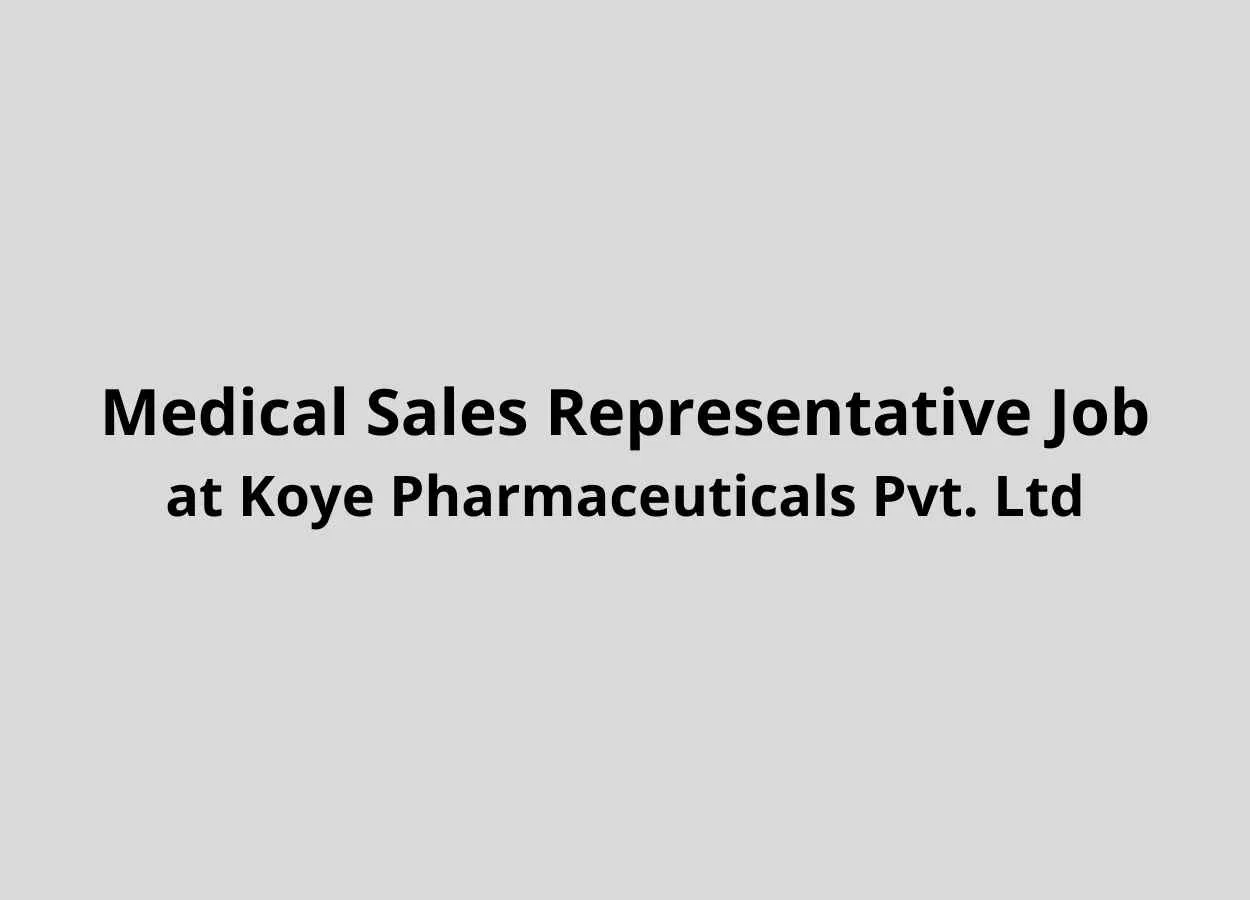 Vacancy for Medical Sales Representative at Koye Pharmaceuticals Pvt. Ltd
