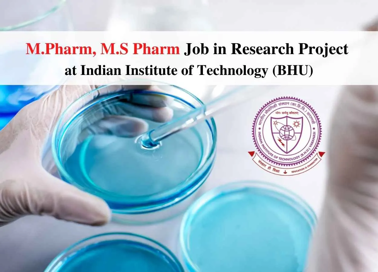 Vacancy for M.Pharm, M.S Pharm in Research project at Indian Institute of Technology (BHU)