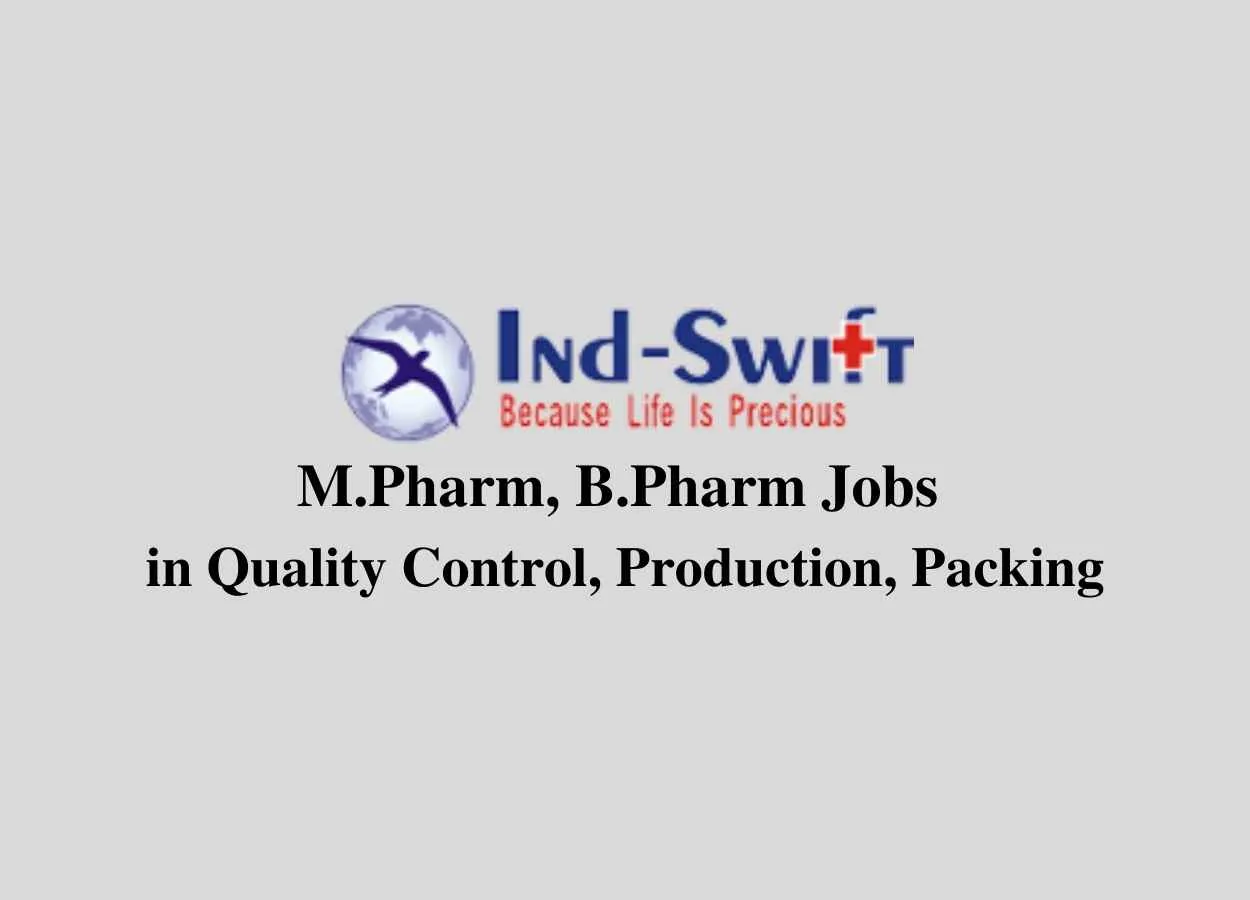 Walk in interview for M.Pharm, B.Pharm in Quality Control, Production, Packing at Ind-Swift Laboratories Ltd