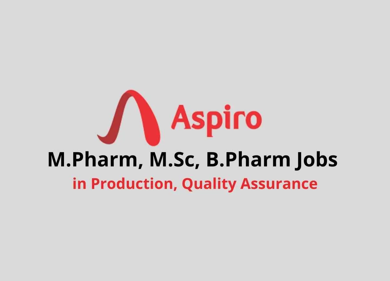 Walk in interview for M.Pharm, M.Sc, B.Pharm in Production, Quality Assurance at Aspiro Pharma