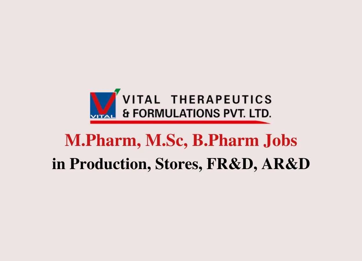 Walk in interview for M.Pharm, M.Sc, B.Pharm in Production, Stores, FR&D, AR&D at Vital Pharma