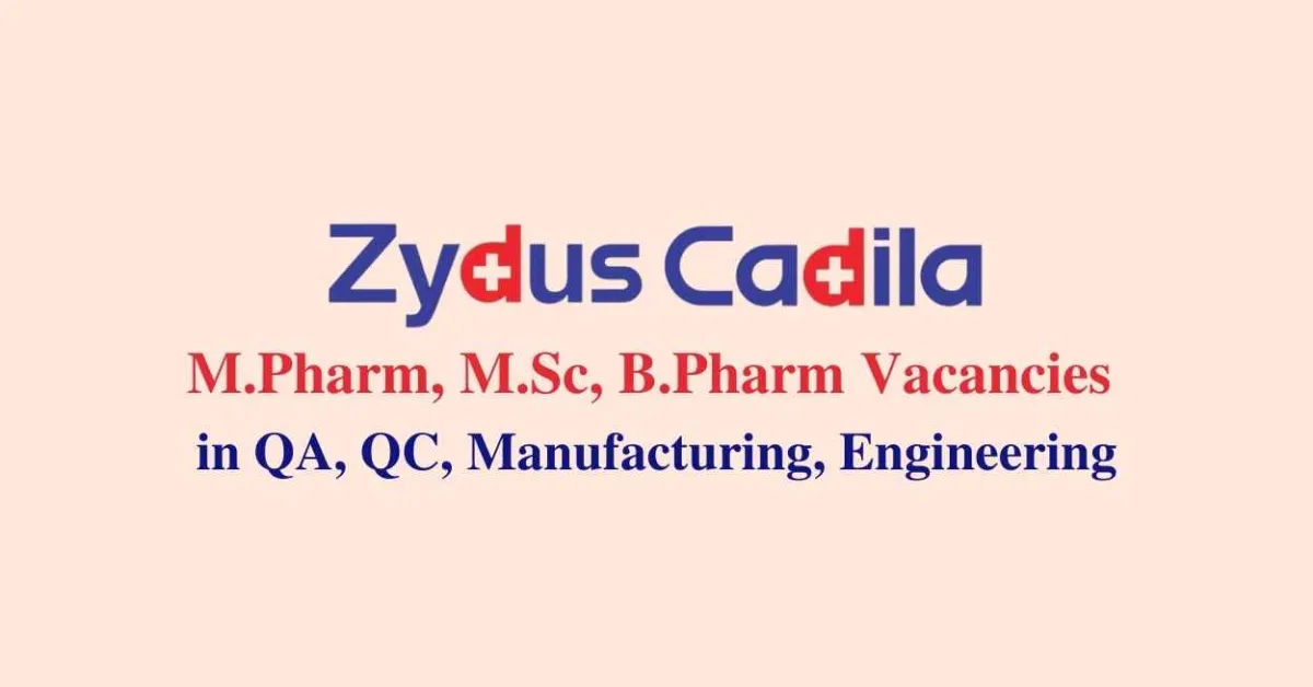 Walk in interview for M.Pharm, M.Sc, B.Pharm in QA, QC, Manufacturing, Engineering at Zydus Cadila