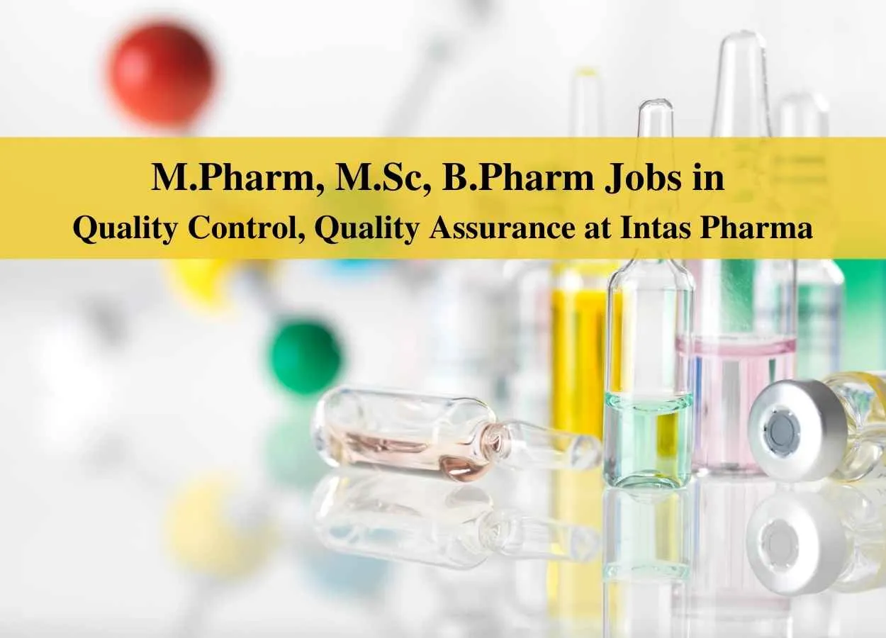 Walk in interview for M.Pharm, M.Sc, B.Pharm in Quality Control, Quality Assurance at Intas Pharma
