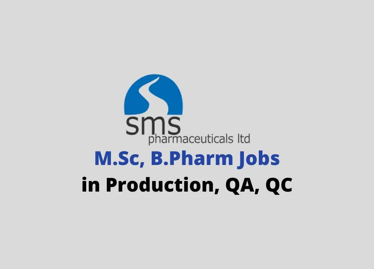 Walk in interview for M.Sc, B.Pharm in Production, QA, QC at SMS Pharmaceuticals Ltd