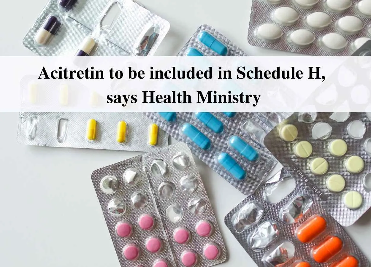 Acitretin to be included in Schedule H