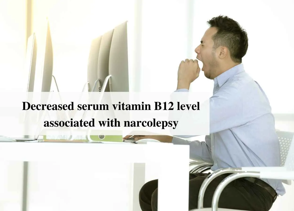 Decreased serum vitamin B12 level associated with narcolepsy