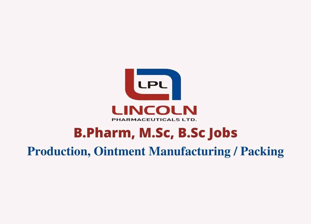 Job for B.Pharm, M.Sc, B.Sc in Production, Ointment Manufacturing, Ointment Packing at Lincoln Pharmaceuticals