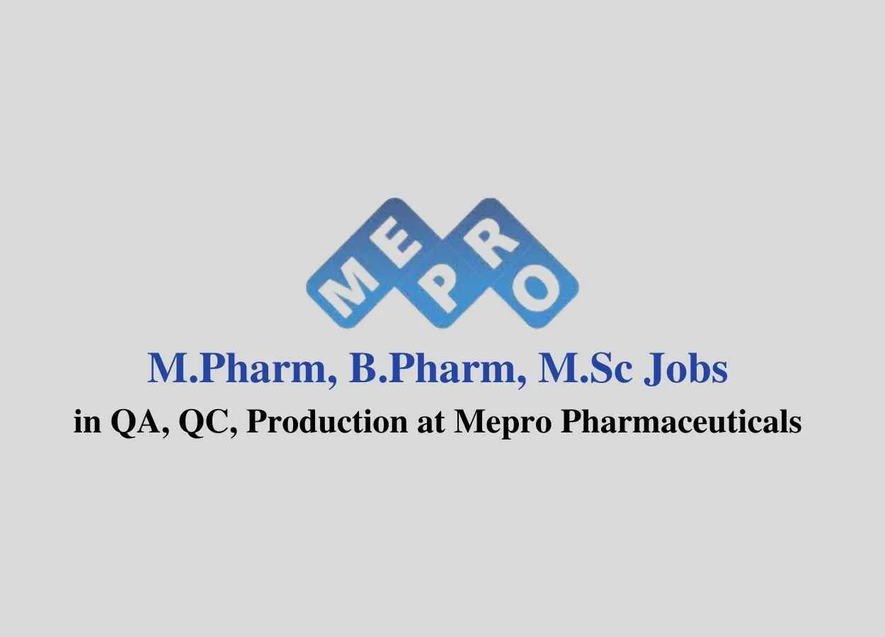Job for M.Pharm, B.Pharm, M.Sc in QA, QC, Production at Mepro Pharmaceuticals