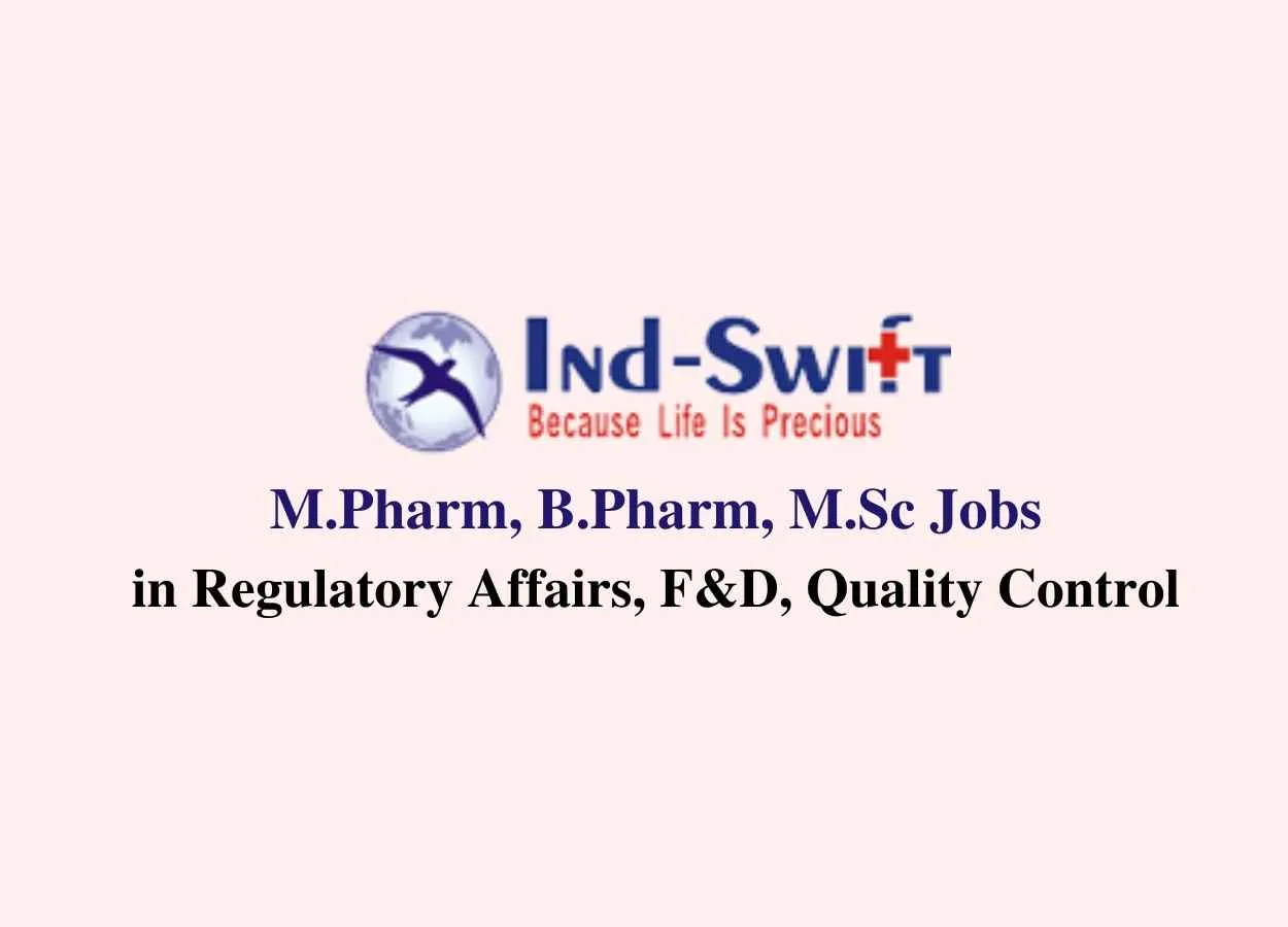 Job for M.Pharm, B.Pharm, M.Sc in Regulatory Affairs, F&D, Quality Control at Ind-Swift Laboratories Ltd