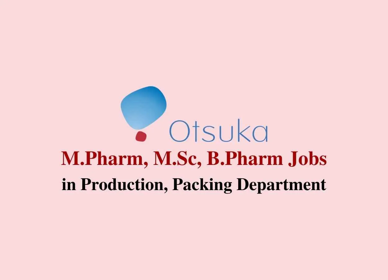 Job for M.Pharm, M.Sc, B.Pharm in Production, Packing at Otsuka Pharma