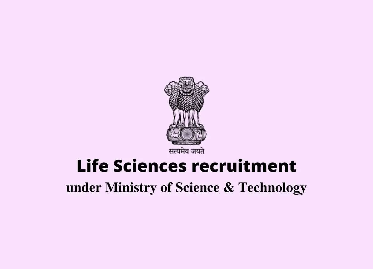 Life Sciences recruitment under Ministry of Science & Technology