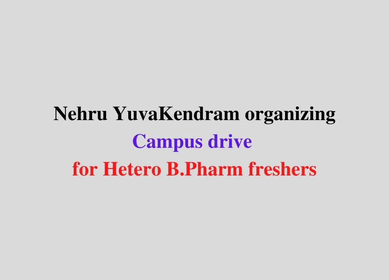 Nehru YuvaKendram organizing Campus drive for Hetero B.Pharm freshers