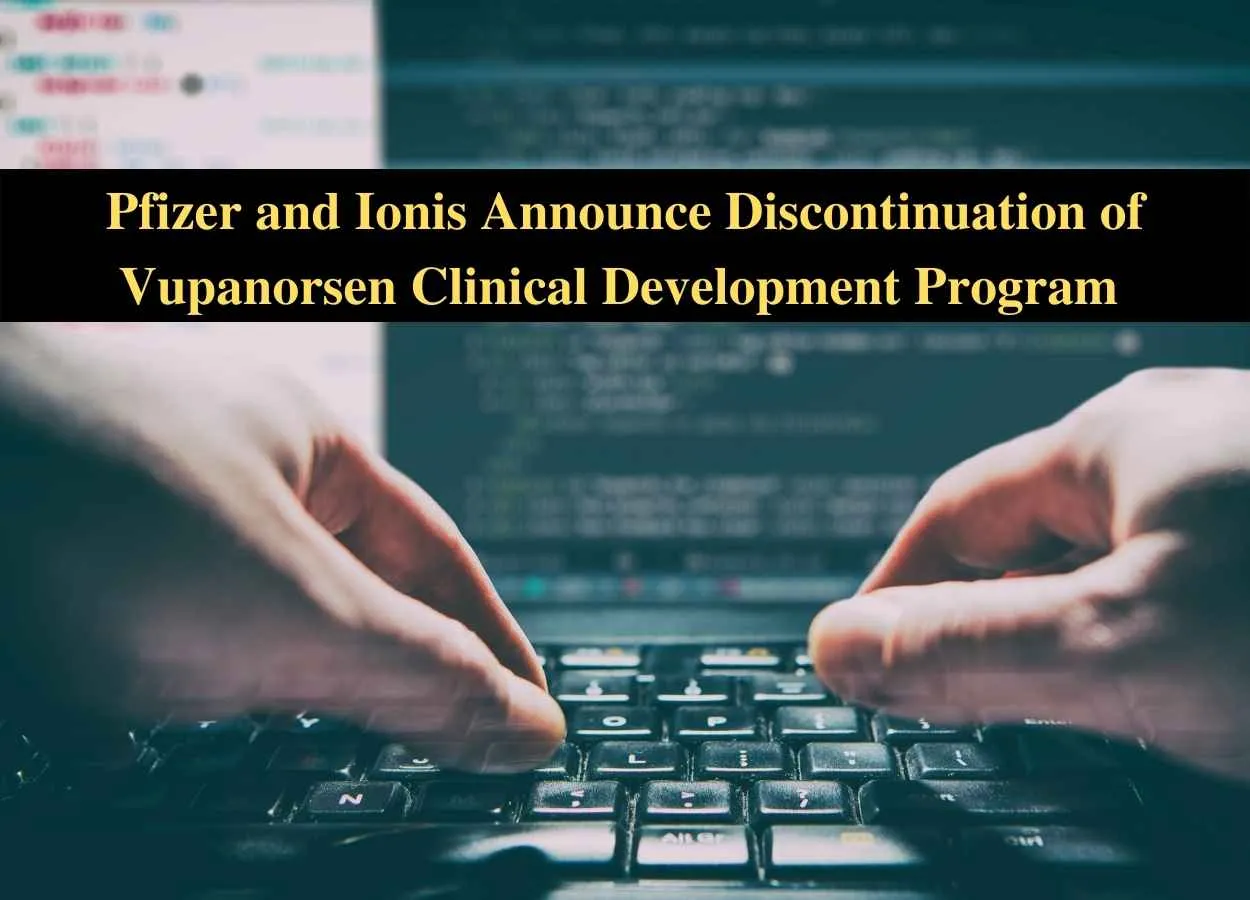 Pfizer and Ionis Announce Discontinuation of Vupanorsen Clinical Development Program 