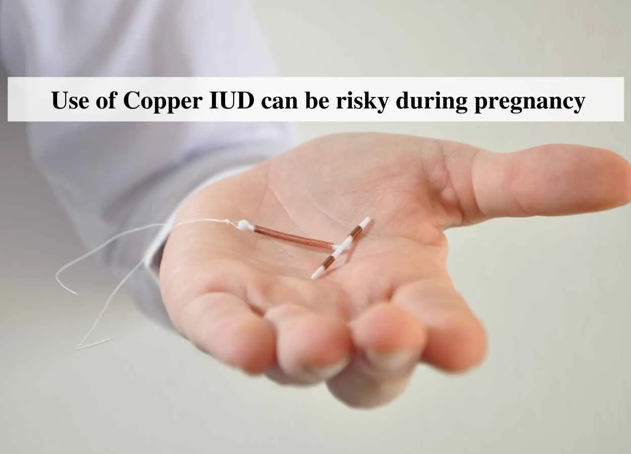 Use of Copper IUD can be risky during pregnancy