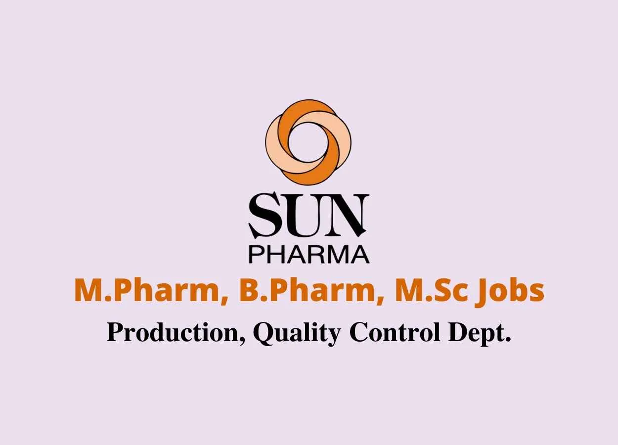 Vacancy for M.Pharm, B.Pharm, M.Sc in Production, Quality Control at Sun Pharma