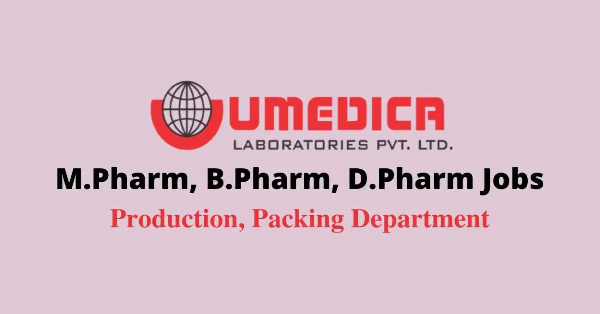 Walk in interview for M.Pharm, B.Pharm, D.Pharm in Production, Packing at Umedica Laboratories