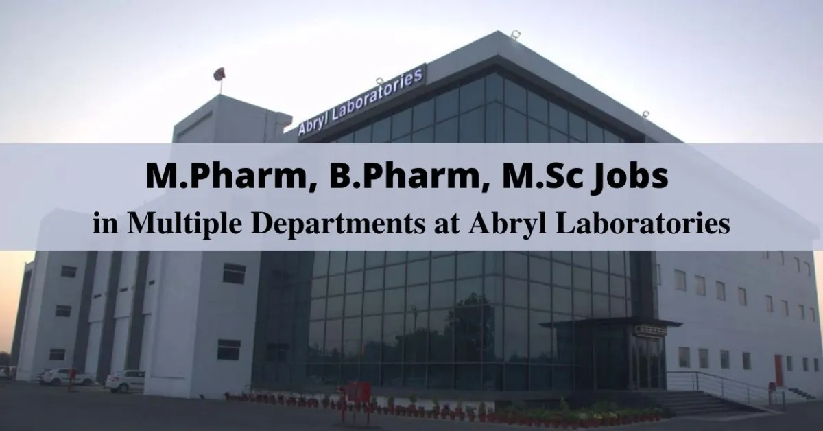Walk in interview for M.Pharm, B.Pharm, M.Sc in Multiple Departments at Abryl Laboratories