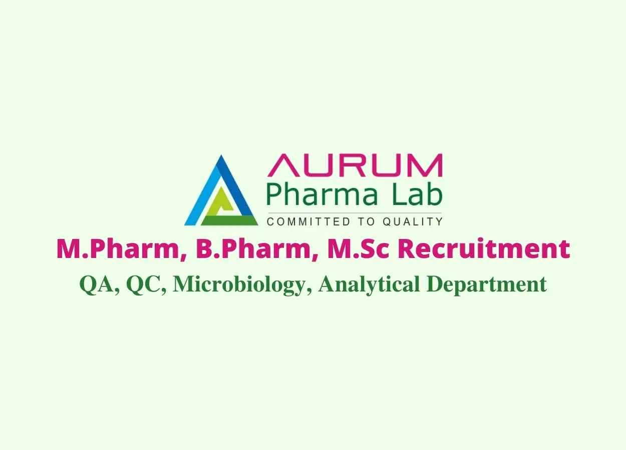 Walk in interview for M.Pharm, B.Pharm, M.Sc in QA, QC, Microbiology, Analytical Department at Aurum Pharm Lab