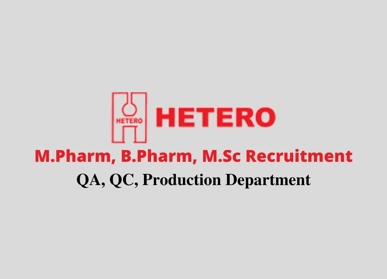 Walk in interview for M.Pharm, B.Pharm, M.Sc in QA, QC, Production at Hetero Drugs