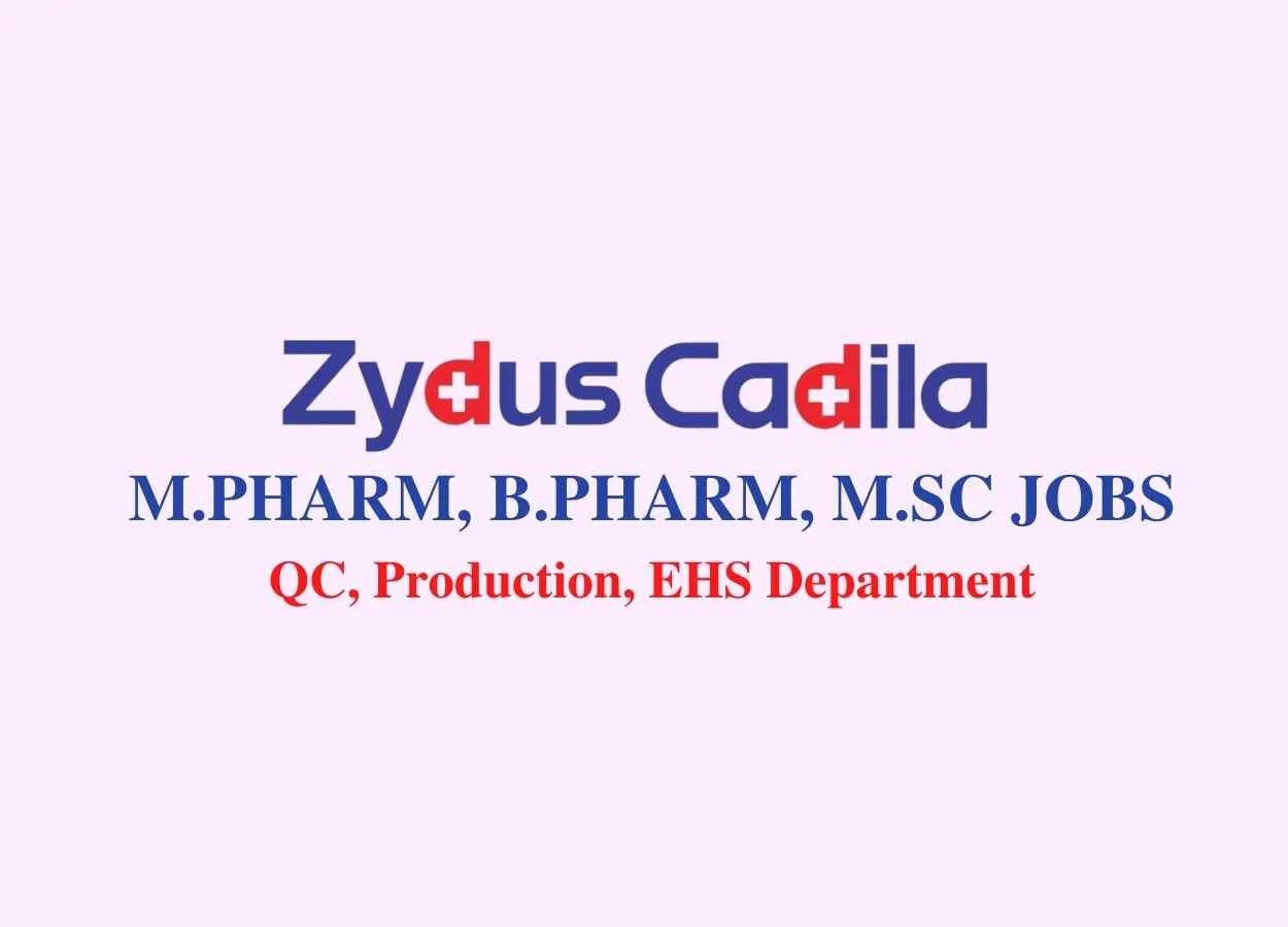 Walk in interview for M.Pharm, B.Pharm, M.Sc in QC, Production, EHS at Zydus Cadila