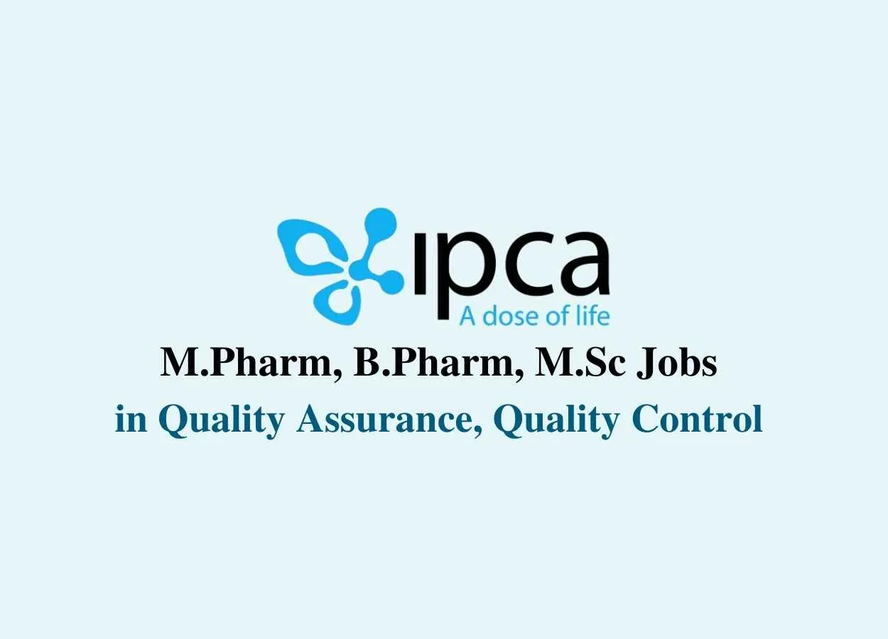 Walk in interview for M.Pharm, B.Pharm, M.Sc in Quality Assurance, Quality Control at IPCA Laboratories Ltd