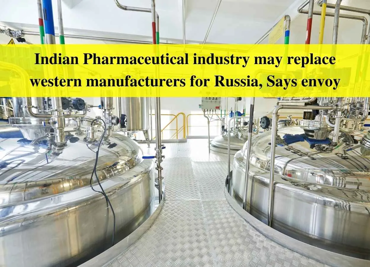 Indian Pharmaceutical industry may replace western manufacturers for Russia, Says envoy