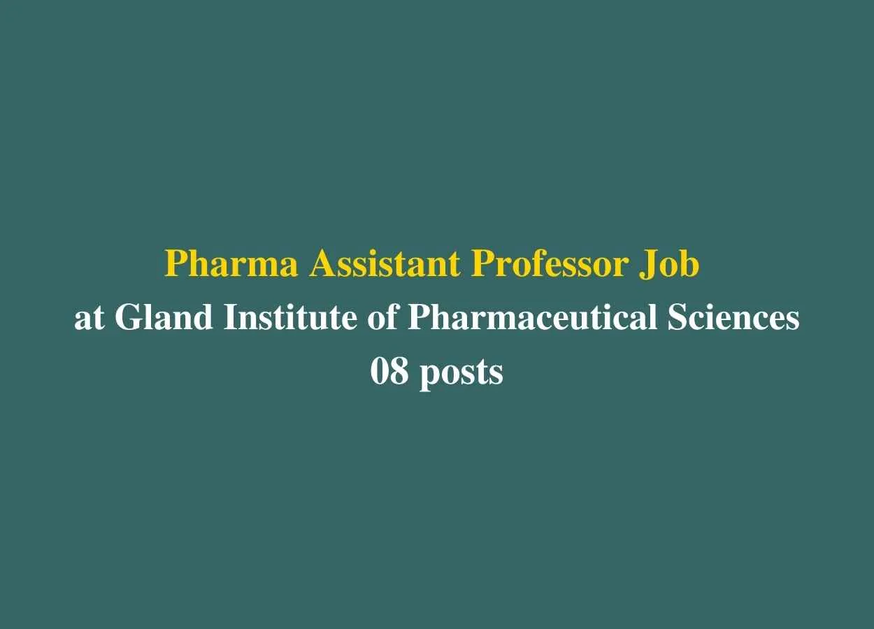 Job for Pharma Assistant Professor at Gland Institute of Pharmaceutical Sciences