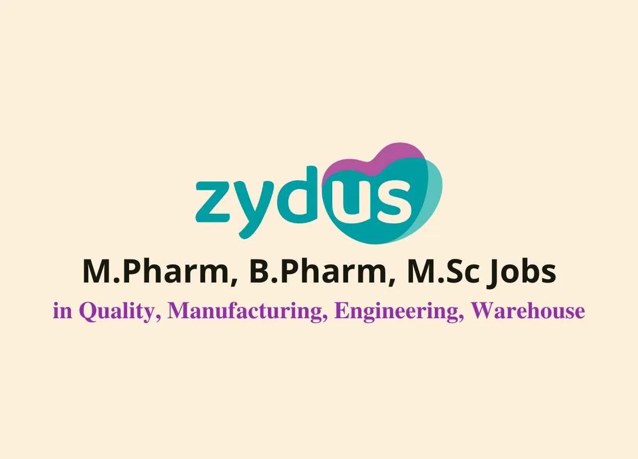 M.Pharm, B.Pharm, M.Sc Jobs in Quality, Manufacturing, Engineering, Warehouse at Zydus Cadila