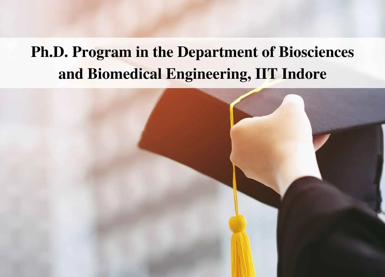 Ph.D. Program in the Department of Biosciences and Biomedical Engineering Indian Institute of Technology Indore