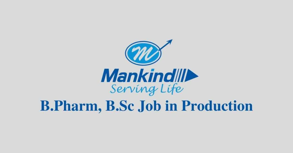 Vacancy for B.Pharm, B.Sc in Production at Mankind Pharma