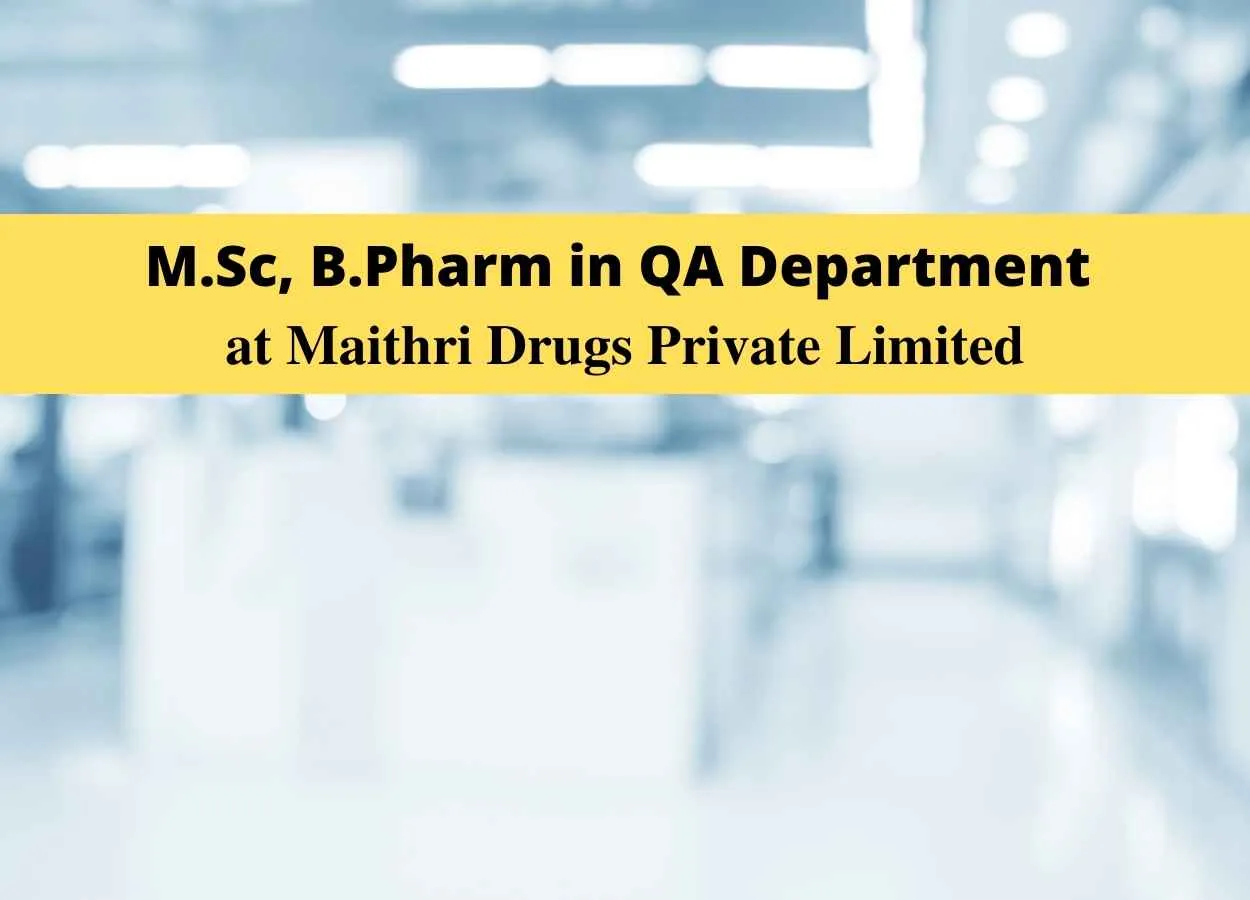 Vacancy for M.Sc, B.Pharm in QA Department at Maithri Drugs Private Limited