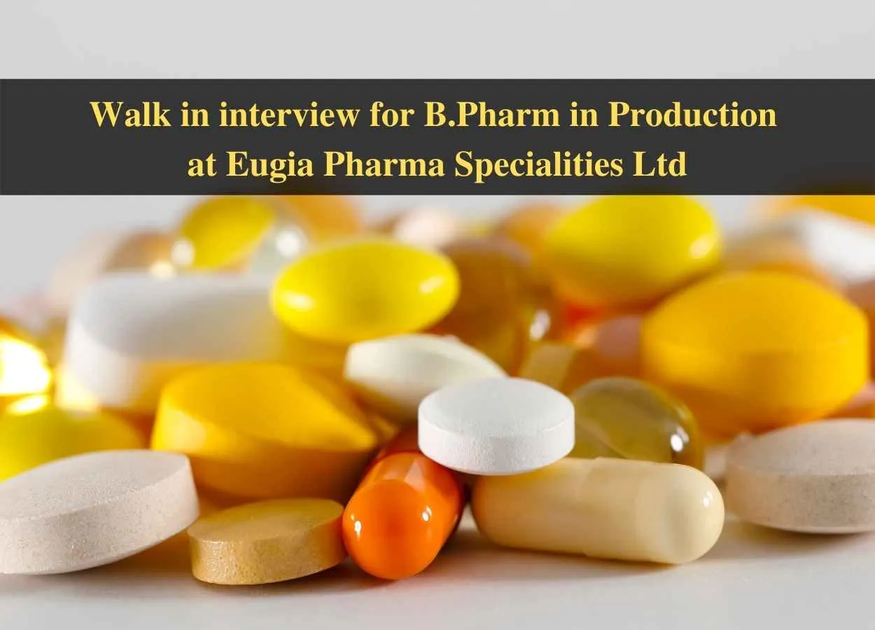 Walk in interview for B.Pharm in Production at Eugia Pharma Specialities Ltd